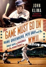Cover art for The Game Must Go On: Hank Greenberg, Pete Gray, and the Great Days of Baseball on the Home Front in WWII