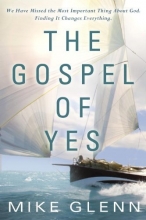 Cover art for The Gospel of Yes: We Have Missed the Most Important Thing About God. Finding It Changes Everything