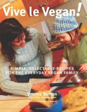 Cover art for Vive le Vegan!: Simple, Delectable Recipes for the Everyday Vegan Family