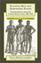 Cover art for Planting Rice and Harvesting Slaves: Transformations along the Guinea-Bissau Coast,1400-1900 (Social History of Africa Series)