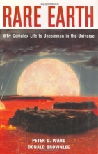 Cover art for Rare Earth: Why Complex Life is Uncommon in the Universe