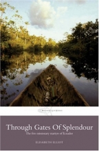 Cover art for Through Gates of Splendour: Story of the 5 Missionary Martyrs of Ecuador (Authentic Classics)