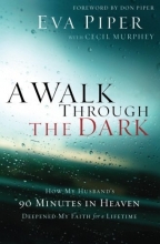 Cover art for A Walk Through the Dark: How My Husband's 90 Minutes in Heaven Deepened My Faith for a Lifetime