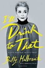 Cover art for I'll Drink to That: A Life in Style, with a Twist