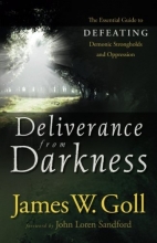 Cover art for Deliverance from Darkness: The Essential Guide to Defeating Demonic Strongholds and Oppression