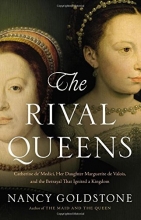 Cover art for The Rival Queens: Catherine de' Medici, Her Daughter Marguerite de Valois, and the Betrayal that Ignited a Kingdom