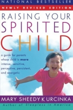 Cover art for Raising Your Spirited Child: A Guide for Parents Whose Child Is More Intense, Sensitive, Perceptive, Persistent, and Energetic