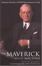 Cover art for The Maverick and His Machine: Thomas Watson, Sr. and the Making of IBM