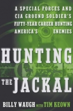 Cover art for Hunting the Jackal: A Special Forces and CIA Ground Soldier's Fifty-Year Career Hunting America's Enemies