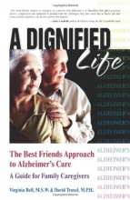 Cover art for A Dignified Life: The Best Friends Approach to Alzheimer's Care, A Guide for Family Caregivers