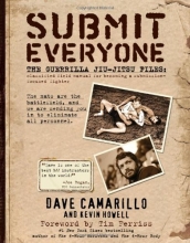 Cover art for Submit Everyone: The Guerrilla Jiu-Jitsu Files: Classified Field Manual for Becoming a Submission-focused Fighter