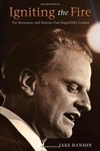 Cover art for Igniting the Fire: The Movements and Mentors Who Shaped Billy Graham