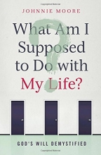 Cover art for What Am I Supposed to Do with My Life?: God's Will Demystified