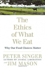 Cover art for The Ethics of What We Eat: Why Our Food Choices Matter