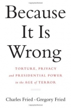 Cover art for Because It Is Wrong: Torture, Privacy and Presidential Power in the Age of Terror