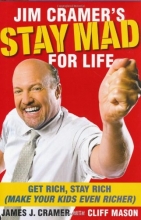 Cover art for Jim Cramer's Stay Mad for Life: Get Rich, Stay Rich (Make Your Kids Even Richer)