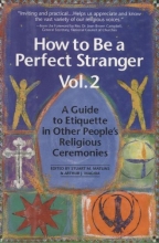 Cover art for How to Be a Perfect Stranger: A Guide to Etiquette in Other People's Religious Ceremonies, Volume 2