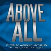 Cover art for Above All: Ultimate Worship Anthems of the Christian Faith