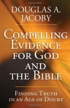 Cover art for Compelling Evidence for God and the Bible: Finding Truth in an Age of Doubt