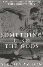 Cover art for Something Like the Gods: A Cultural History of the Athlete from Achilles to LeBron