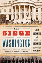 Cover art for The Siege of Washington: The Untold Story of the Twelve Days That Shook the Union
