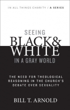 Cover art for Seeing Black and White in a Gray World: The Need for Theological Reasoning in the Church's Debate Over Sexuality
