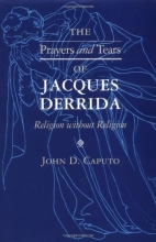 Cover art for The Prayers and Tears of Jacques Derrida: Religion without Religion (Indiana Series in the Philosophy of Religion)