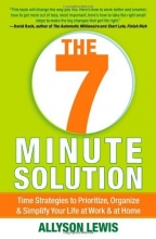 Cover art for The 7 Minute Solution: Time Strategies to Prioritize, Organize & Simplify Your Life at Work & at Home