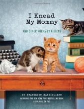 Cover art for I Knead My Mommy: And Other Poems by Kittens