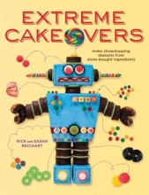 Cover art for Extreme Cakeovers: Make Showstopping Desserts from Store-Bought Ingredients