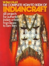 Cover art for The Complete How-To Book of Indiancraft: 68 Projects for Authentic Indian Articles from Tepee to Tom-tom