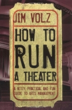 Cover art for How to Run a Theater: A Witty, Practical and Fun Guide to Arts Management