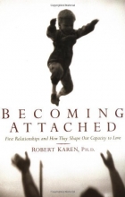 Cover art for Becoming Attached: First Relationships and How They Shape Our Capacity to Love