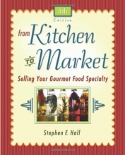 Cover art for From Kitchen to Market: Selling Your Gourmet Food Specialty (Sell Your Specialty Food: Market, Distribute & Profit from Your Kitchen Creation)