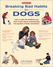 Cover art for Breaking Bad Habits in Dogs: Learn to Gain the Obedience and Trust of Your Dog by Understanding the Way Dogs Think and Behave