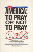 Cover art for America, To Pray Or Not To Pray?: A Statistical Look at What Happened When Religious Principles Were Separated From Public Affairs
