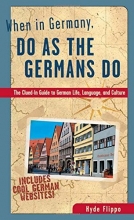 Cover art for When in Germany, Do as the Germans Do: The Clued-In Guide to German Life, Language, and Culture