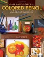 Cover art for The Ultimate Guide To Colored Pencil: Over 35 step-by-step demonstrations for both traditional and watercolor pencils
