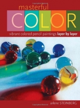 Cover art for Masterful Color: Vibrant Colored Pencil Paintings Layer by Layer
