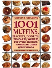 Cover art for 1001 Muffins, Biscuits, Doughnuts, Pancakes, Waffles, Popovers, Fritters, Scones and Other Quick Breads