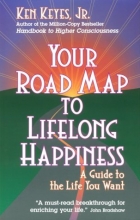Cover art for Your Road Map to Lifelong Happiness: A Guide to the Life You Want (Keyes, Jr, Ken)