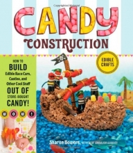 Cover art for Candy Construction: How to Build Race Cars, Castles, and Other Cool Stuff out of Store-Bought Candy