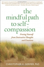 Cover art for The Mindful Path to Self-Compassion: Freeing Yourself from Destructive Thoughts and Emotions