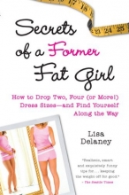 Cover art for Secrets of a Former Fat Girl: How to Lose Two, Four (or More!) Dress Sizes--And Find Yourself Along the Way