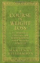 Cover art for A Course In Weight Loss: 21 Spiritual Lessons for Surrendering Your Weight Forever