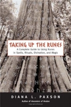 Cover art for Taking Up The Runes: A Complete Guide To Using Runes In Spells, Rituals, Divination, And Magic