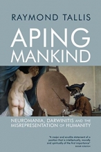 Cover art for Aping Mankind: Neuromania, Darwinitis and the Misrepresentation of Humanity