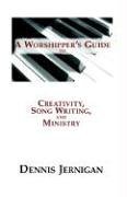 Cover art for A Worshipper's Guide to Creativity, Song Writing, and Ministry
