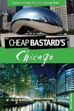 Cover art for Cheap Bastard's(TM) Guide to Chicago: Secrets Of Living The Good Life--For Free!