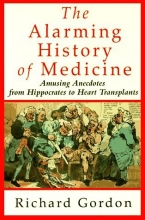 Cover art for The Alarming History of Medicine/Amusing Anecdotes from Hippocrates to Heart Transplants